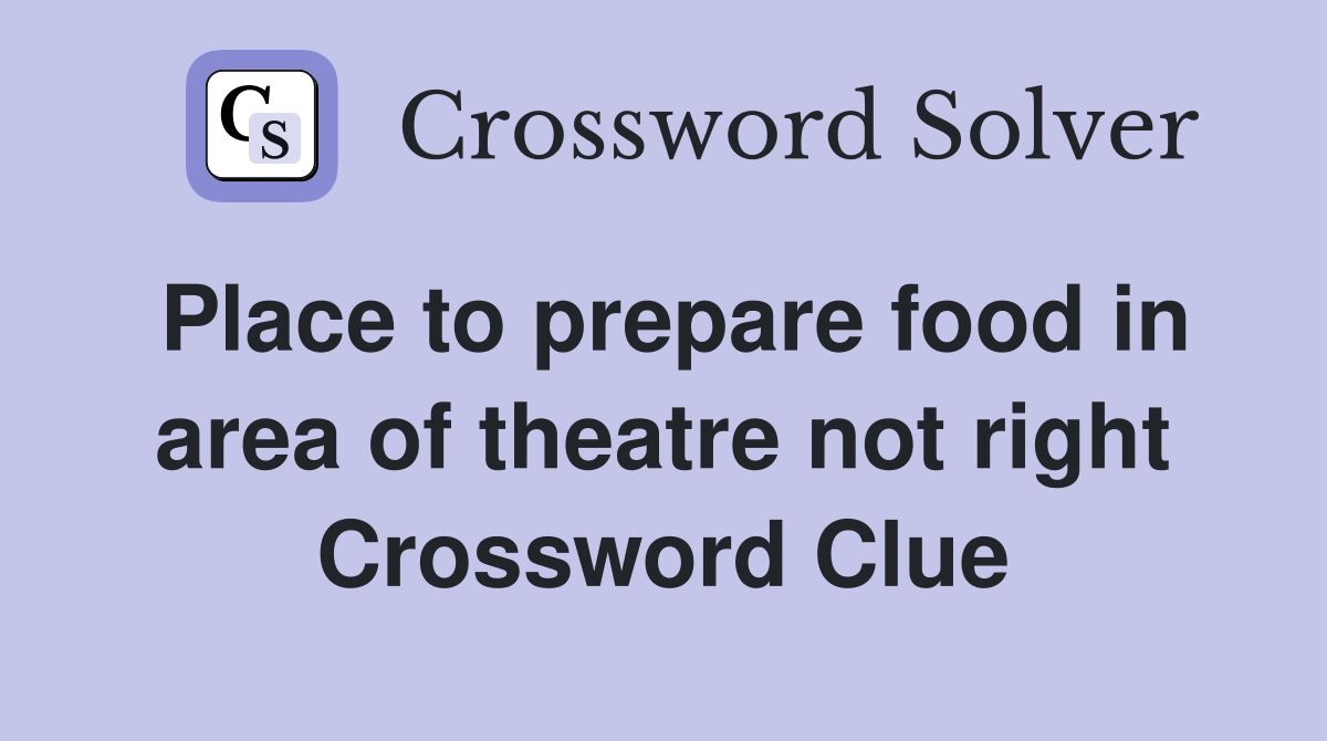 Place to prepare food in area of theatre not right Crossword Clue